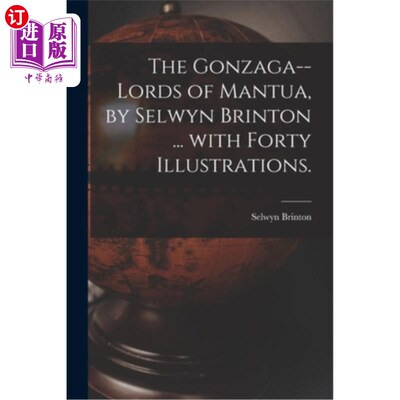 海外直订The Gonzaga--lords of Mantua, by Selwyn Brinton ... With Forty Illustrations. 《贡扎加——曼图亚的领主》，