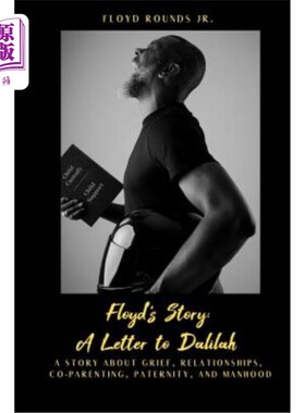 海外直订Floyd's Story: A Letter to Dalilah: A Story about Grief, Relationships, Co-Paren 弗洛伊德的故事：写给达利拉