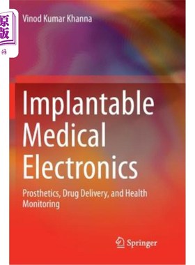 海外直订Implantable Medical Electronics: Prosthetics, Drug Delivery, and Health Monitori 可植入医疗电子:假肢，药物输送