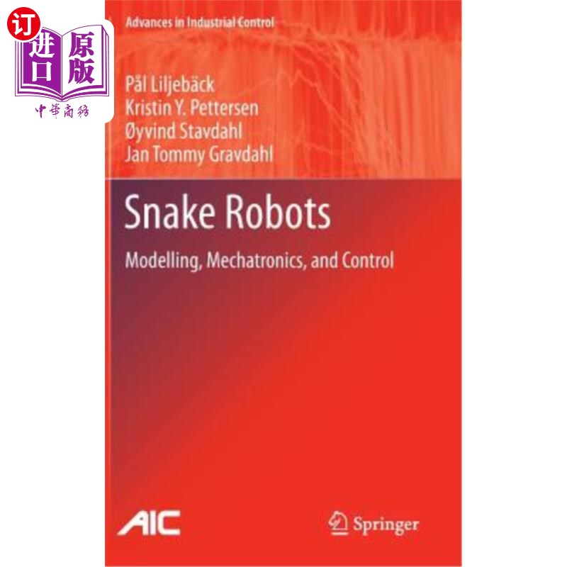 海外直订Snake Robots: Modelling, Mechatronics, and Control 蛇机器人:建模，机电一体化和控制