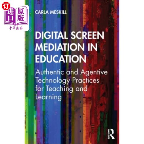海外直订Digital Screen Mediation in Education: Authentic and Agentive Technology Practic 教育中的数字屏幕调解:教学