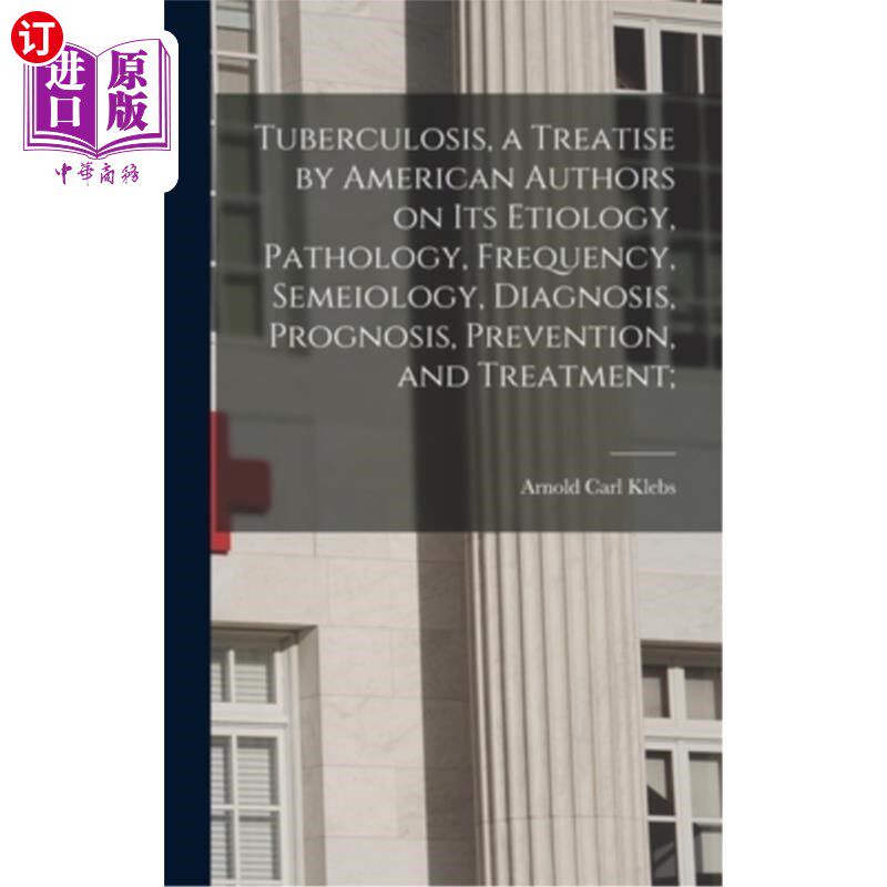 海外直订医药图书Tuberculosis, a Treatise by American Authors on its Etiology, Pathology, Frequen 结核病：美国作家关