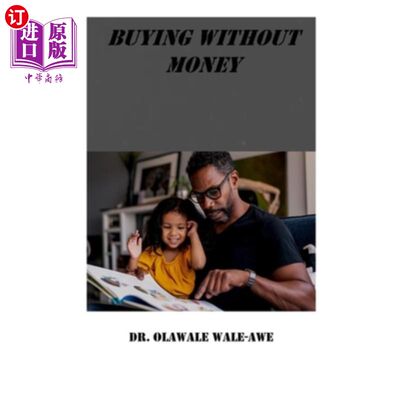 海外直订Buying Without Money: An Amazing, Intriguing and Captivating Story 不花钱购物:一个惊人的，有趣的和迷人的故