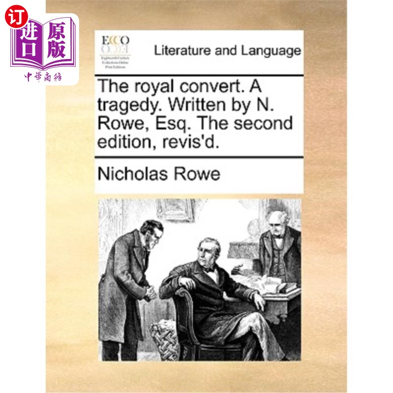 海外直订The Royal Convert. a Tragedy. Written by N. Rowe, Esq. the Second Edition, Revis 皇家皈依者。一场悲剧。作者