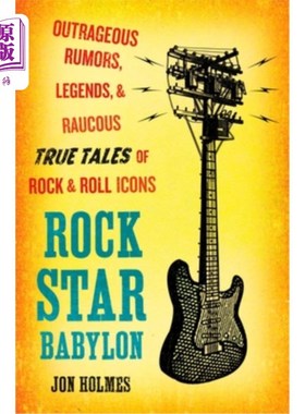 海外直订Rock Star Babylon: Outrageous Rumors, Legends, and Raucous True Tales of Rock an 摇滚明星巴比伦:无耻的谣言
