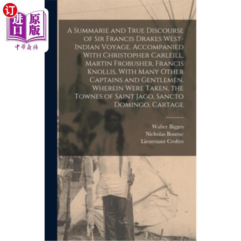 海外直订A Summarie and True Discourse of Sir Francis Drakes West-Indian Voyage. Accompan 弗朗西斯·德雷克爵士西印度