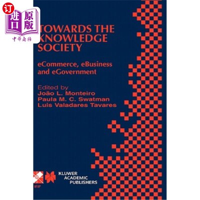 海外直订Towards the Knowledge Society: Ecommerce, Ebusiness and Egovernment the Second I 迈向知识社会:电子商务、电