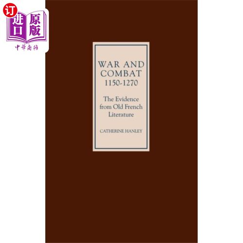 海外直订War and Combat, 1150-1270: the Evidence from Old... 战争与战斗，1150-1270:来自古法国文学的证据