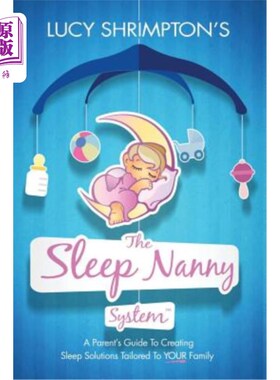 海外直订The Sleep Nanny System: A Parent's Guide to Creating Sleep Solutions Tailored to 睡眠保姆系统：为您的家庭量