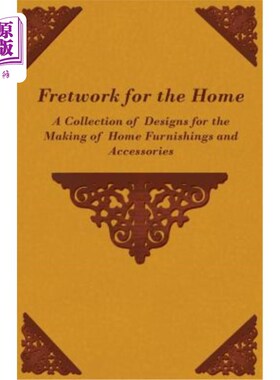 海外直订Fretwork for the Home - A Collection of Designs for the Making of Home Furnishin 为家的雕花-设计的集合，为