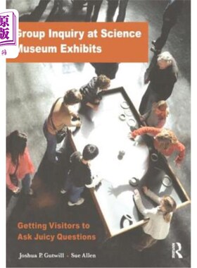 海外直订Group Inquiry at Science Museum Exhibits: Getting Visitors to Ask Juicy Question 科学博物馆展品的小组问询: