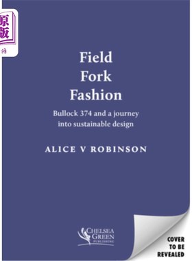 海外直订Field, Fork, Fashion: Bullock 374 and a Journey Into Sustainable Design 场，叉，时尚:布洛克374和可持续设计