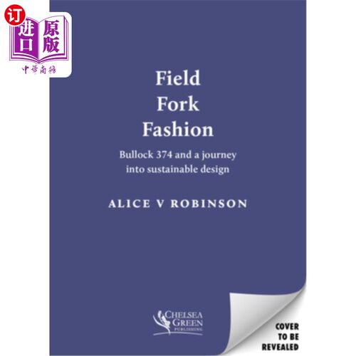 海外直订Field, Fork, Fashion: Bullock 374 and a Journey Into Sustainable Design 场，叉，时尚:布洛克374和可持续设计