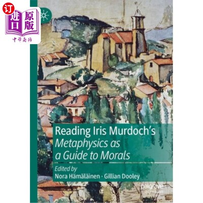 海外直订Reading Iris Murdoch's Metaphysics as a Guide to Morals 阅读艾瑞斯·默多克的《形而上学的道德指南》