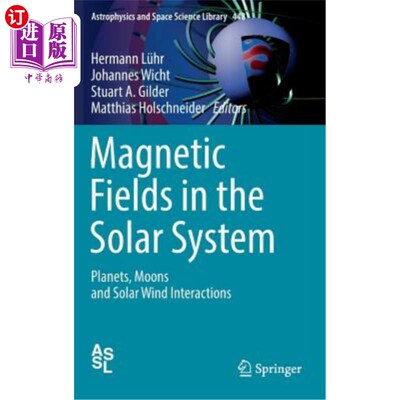海外直订Magnetic Fields in the Solar System: Planets, Moons and Solar Wind Interactions 太阳系中的磁场：行星、卫星