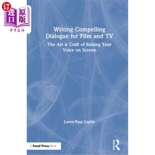 海外直订Writing Compelling Dialogue for Film and TV: The Art & Craft of Raising Your Voi 为电影和电视编写引人注目的