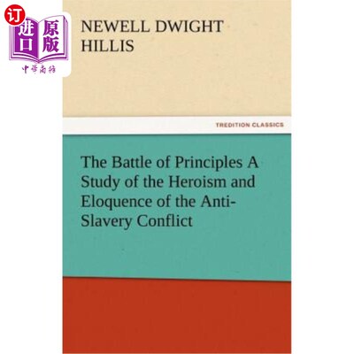 海外直订The Battle of Principles a Study of the Heroism and Eloquence of the Anti-Slaver 原则之战——反奴隶制斗争中