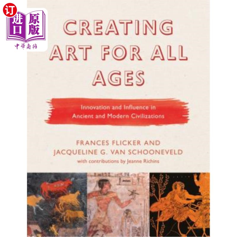海外直订Creating Art for All Ages: Innovation and Influence in Ancient and Modern Civili 为所有时代创造艺术:古代和
