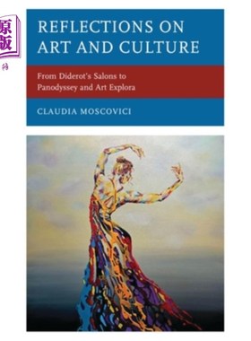 海外直订Reflections on Art and Culture: From Diderot's Salons to Panodyssey and Art Expl 对艺术与文化的反思：从狄德