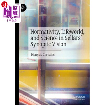 海外直订Normativity, Lifeworld, and Science in Sellars' Synoptic Vision 塞勒斯观观中的规范性、生活世界与科学