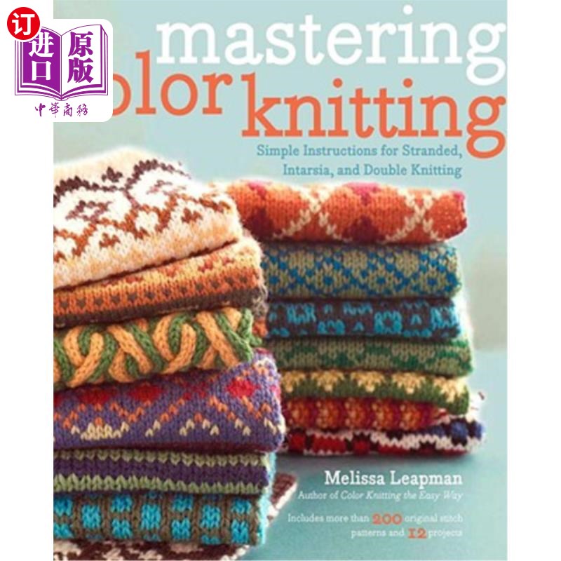 海外直订Mastering Color Knitting: Simple Instructions for Stranded, Intarsia, and Double掌握彩色针织:简单说明绞，