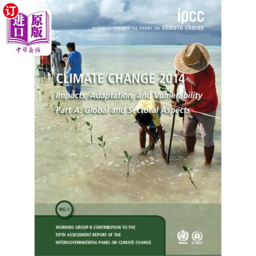 海外直订Climate Change 2014 - Impacts, Adaptation and Vu... 气候变化2014 -影响、适应和脆弱性:A部分:全球和部门方面: