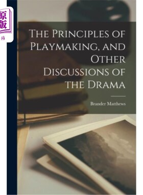 海外直订The Principles of Playmaking, and Other Discussions of the Drama 游戏制作的原则和戏剧的其他讨论