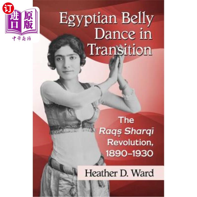 海外直订Egyptian Belly Dance in Transition: The Raqs Sharqi Revolution, 1890-1930 转型中的埃及肚皮舞:Raqs Sharqi革