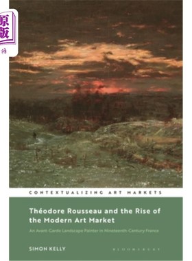 海外直订Théodore Rousseau and the Rise of the Modern Art Market: An Avant-Garde Landscap 萨默多尔·卢梭与现代艺术市