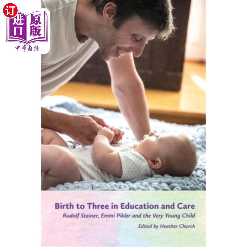 海外直订Birth to Three in Education and Care: Rudolf Steiner, Emmi Pikler, and the Very  三个接受教育和护理的孩子的