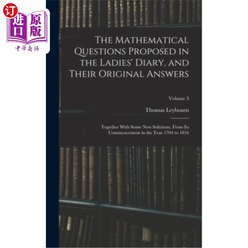 海外直订The Mathematical Questions Proposed in the Ladies' Diary, and Their Original Ans 《妇女日记》中提出的数学问