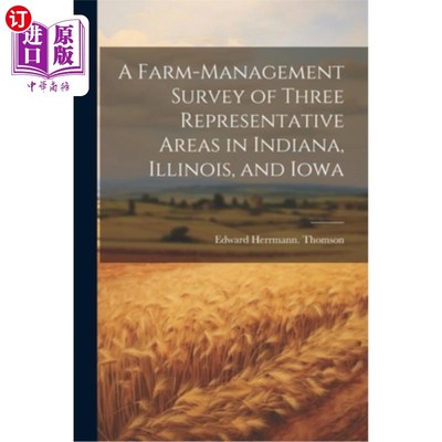 海外直订A Farm-management Survey of Three Representative Areas in Indiana, Illinois, and 印第安纳州、伊利诺伊州和爱