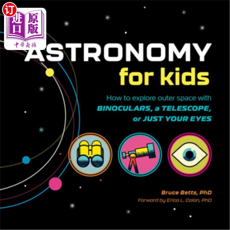 海外直订Astronomy for Kids: How to Explore Outer Space with Binoculars, a Telescope, or  给孩子们的天文学:如何用双