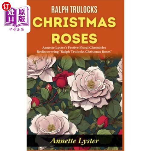 海外直订Ralph Trulocks Christmas Roses: Annette Lyster's Festive Floral Chronicles: Redi 拉尔夫·特鲁洛克圣诞玫瑰：