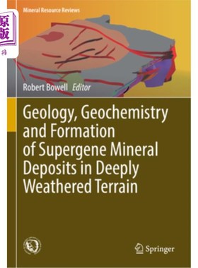 海外直订Geology, Geochemistry and Formation of Supergene Mineral Deposits in Deeply Weat 深风化地形表生矿床的地质、
