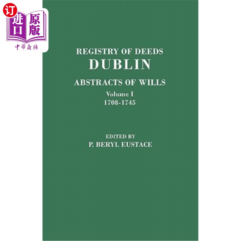 海外直订Registry of Deeds, Dublin: Abstracts of Wills. in Two Volumes. Volume I: 1708-17 都柏林契约登记处:遗嘱摘要