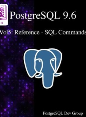 海外直订PostgreSQL 9.6 Vol5: Reference - SQL Commands PostgreSQL 9.6 Vol5:参考SQL命令