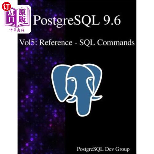 海外直订PostgreSQL 9.6 Vol5: Reference - SQL Commands PostgreSQL 9.6 Vol5:参考SQL命令
