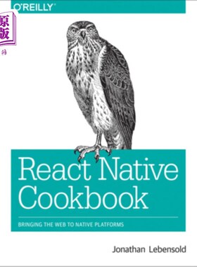 海外直订React Native Cookbook: Bringing the Web to Native Platforms React Native Cookbook:将Web引入本地平台