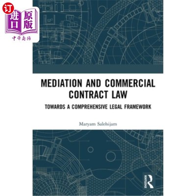 海外直订Mediation and Commercial Contract Law: Towards a Comprehensive Legal Framework 调解与商事合同法:迈向全面的