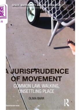 海外直订A Jurisprudence of Movement: Common Law, Walking, Unsettling Place 运动法学：普通法、步行、令人不安的地方