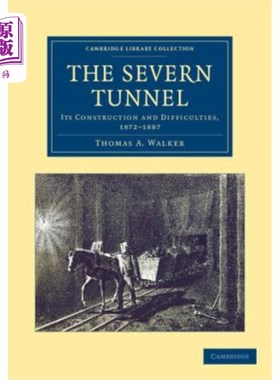 海外直订The Severn Tunnel: Its Construction and Difficulties, 1872-1887 塞文隧道：其施工和困难，1872 1887年