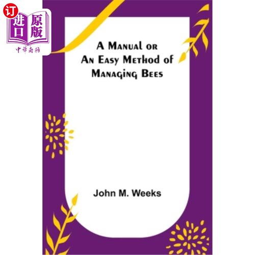 海外直订A Manual or an Easy Method of Managing Bees 管理蜜蜂的手册或简单方法