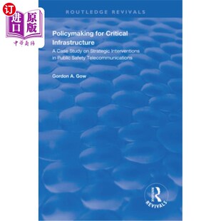 海外直订Policymaking for Critical Infrastructure: A Case Study on Strategic Intervention 关键基础设施决策:公共安全