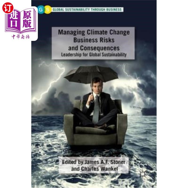 海外直订Managing Climate Change Business Risks and Consequences: Leadership for Global S 管理气候变化商业风险和后果