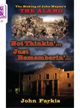 海外直订Not Thinkin'... Just Rememberin'... the Making of John Wayne's the Alamo (Hardba 不是没完……只是Re