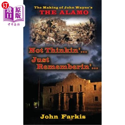 海外直订Not Thinkin'... Just Rememberin'... the Making of John Wayne's the Alamo (Hardba 不是没完……只是Re