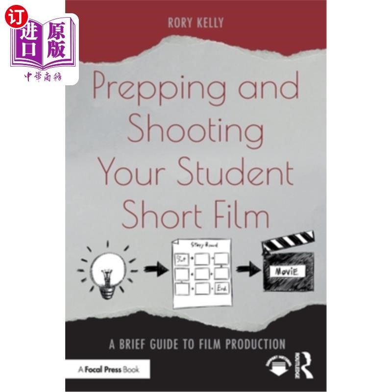 海外直订Prepping and Shooting Your Student Short Film: A Brief Guide to Film Production 准备和拍摄你的学生短片:电影