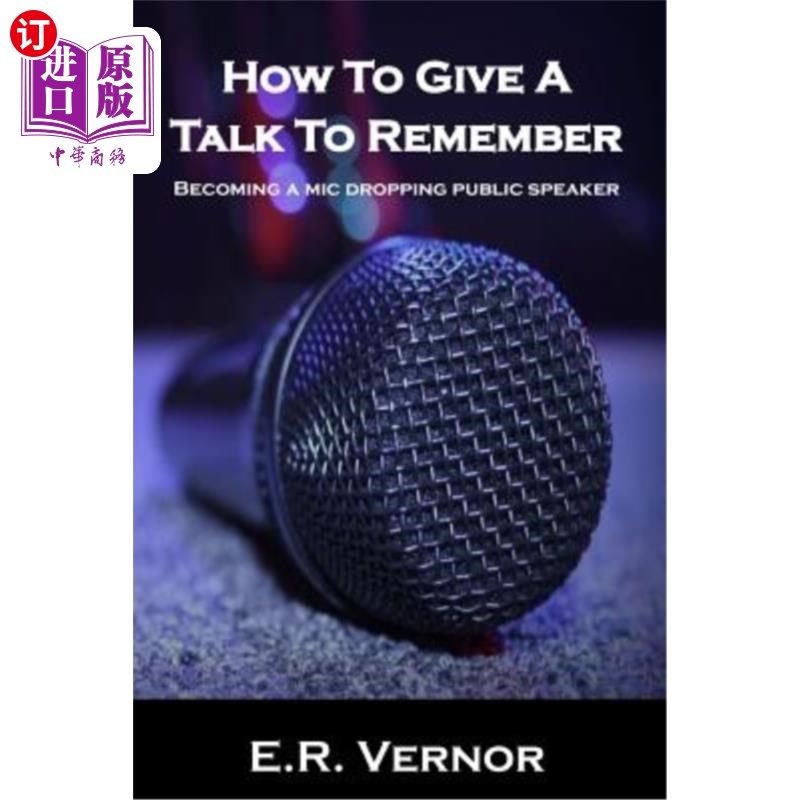 海外直订How To Give A Talk To Remember: Becoming a mic dropping public speaker 如何演讲要记住：成为一个掉麦克风的公