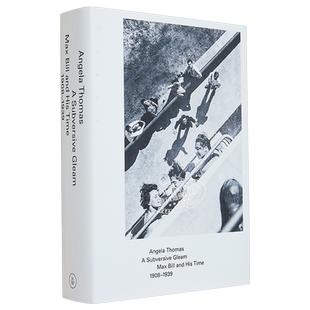 现货 A Subversive Gleam Max Bill and His Time 1908–1939 进口艺术 瑞士建筑师马克斯·比尔作品集 1908-1939【中商原版】